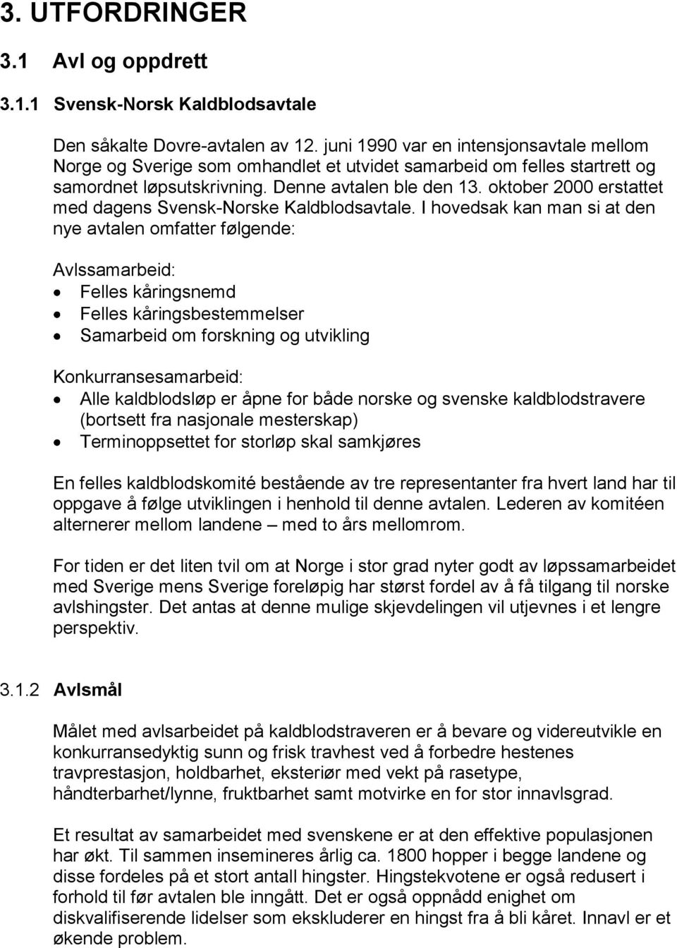 oktober 2000 erstattet med dagens Svensk-Norske Kaldblodsavtale.