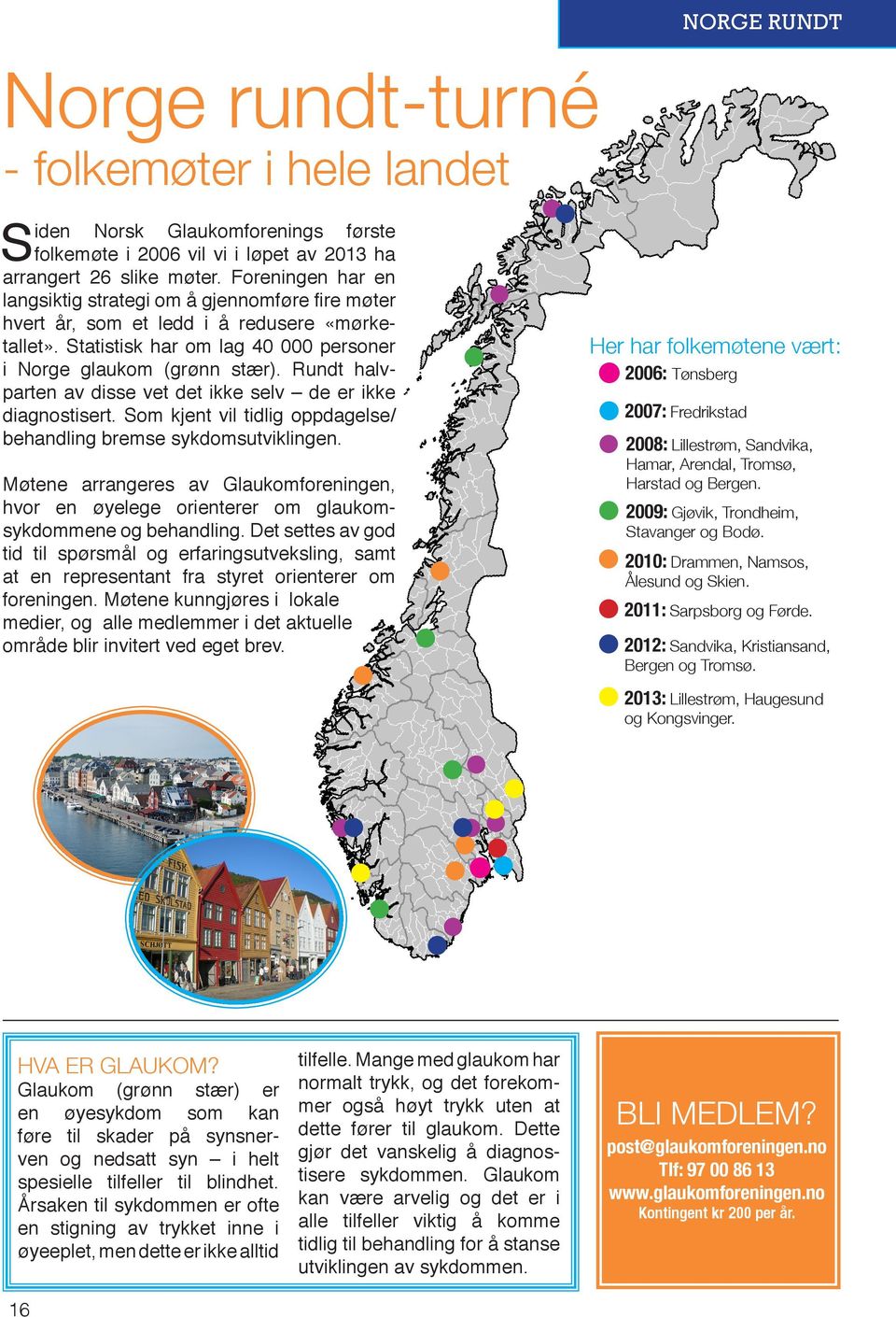 Rundt halvparten av disse vet det ikke selv de er ikke diagnostisert. Som kjent vil tidlig oppdagelse/ behandling bremse sykdomsutviklingen.