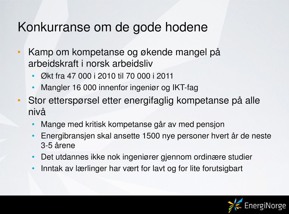 alle nivå Mange med kritisk kompetanse går av med pensjon Energibransjen skal ansette 1500 nye personer hvert år de neste