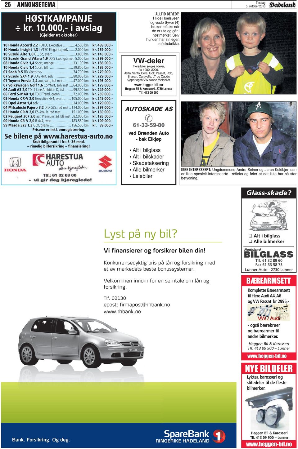 ..74.700 km kr. 279.000.- 07 Suzuki SX4 1,9 DDiS 4x4, sølv...80.000 km kr. 229.000.- 07 Toyota Previa 2,4 aut, vare, blå met... 47.000 km kr. 195.000.- 07 Volkswagen Golf 1,6 Comfort, sølv met...64.