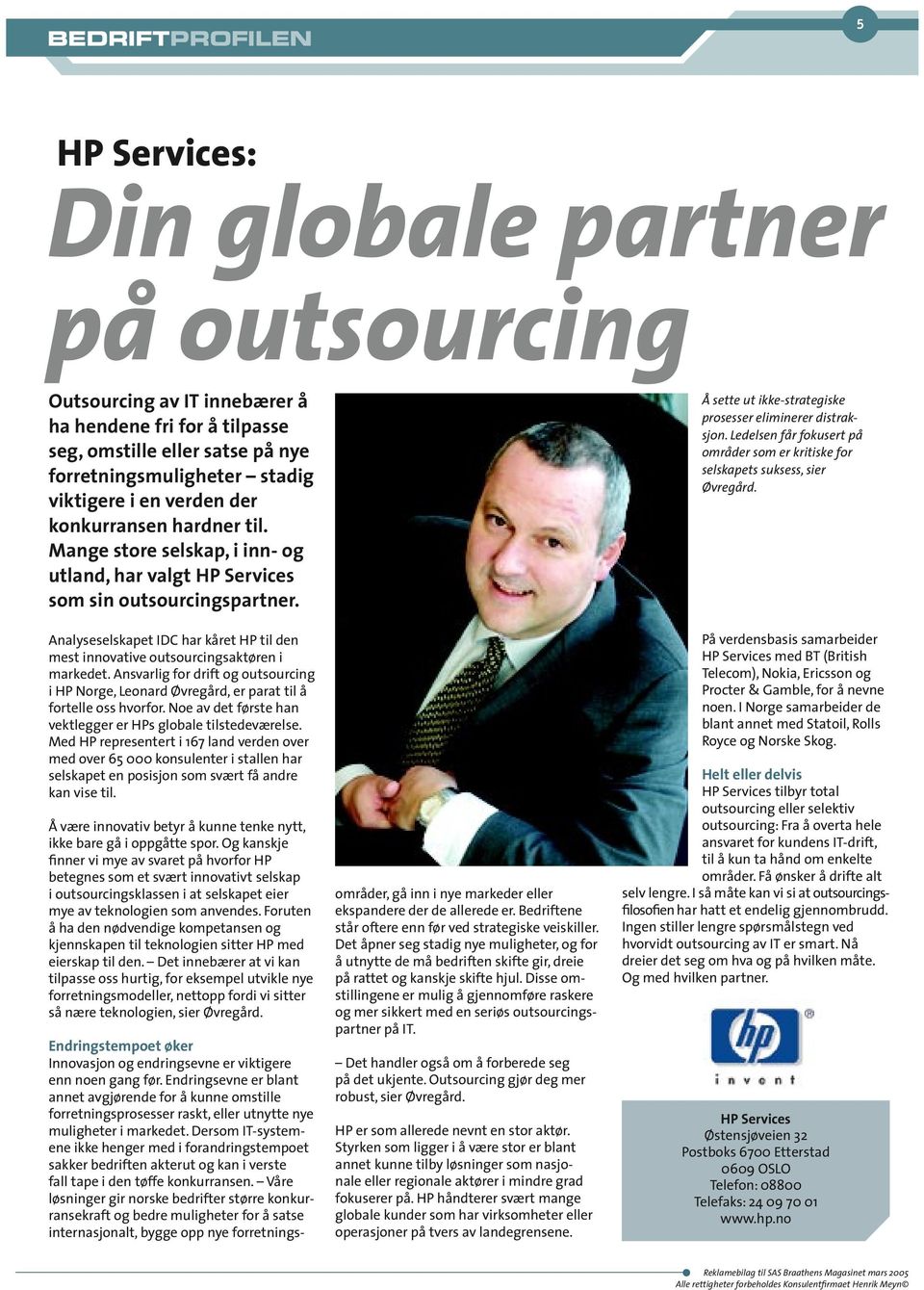 Analyseselskapet IDC har kåret HP til den mest innovative outsourcingsaktøren i markedet. Ansvarlig for drift og outsourcing i HP Norge, Leonard Øvregård, er parat til å fortelle oss hvorfor.