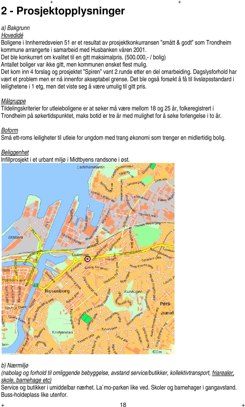 runde etter en del omarbeiding. Dagslysforhold har vært et problem men er nå innenfor akseptabel grense.