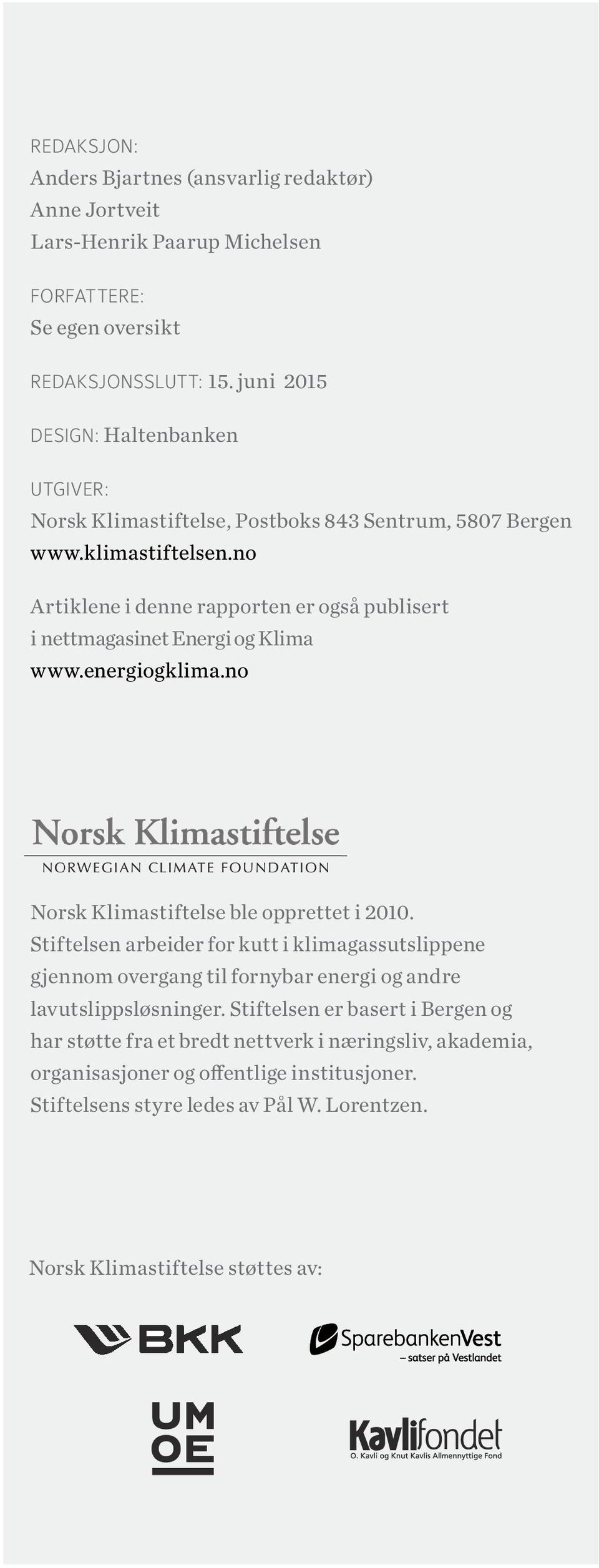 no Artiklene i denne rapporten er også publisert i nettmagasinet Energi og Klima www.energiogklima.no Norsk Klimastiftelse ble opprettet i 2010.