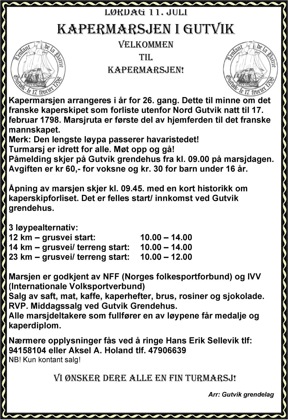 Påmelding skjer på Gutvik grendehus fra kl. 09.00 på marsjdagen. Avgiften er kr 60,- for voksne og kr. 30 for barn under 16 år. Åpning av marsjen skjer kl. 09.45.