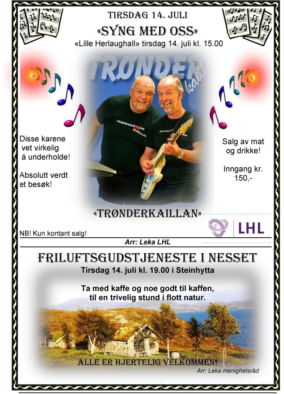 150,- «trønderkaillan» Arr: Leka LHL FRILUFTSGUDSTJENESTE I NESSET Tirsdag 14. juli kl. 19.