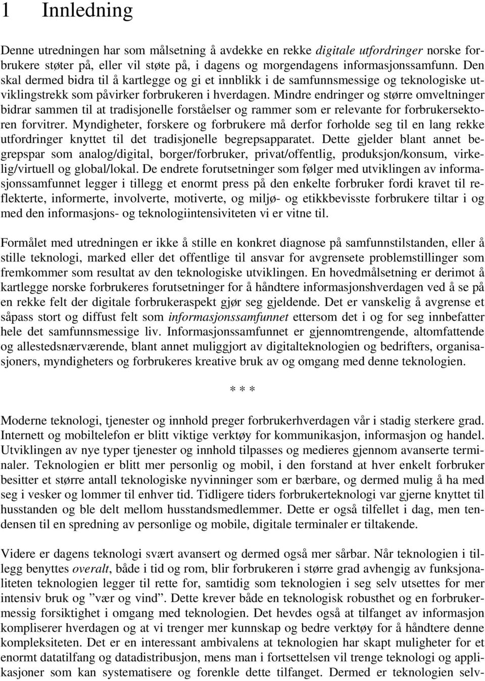 Mindre endringer og større omveltninger bidrar sammen til at tradisjonelle forståelser og rammer som er relevante for forbrukersektoren forvitrer.