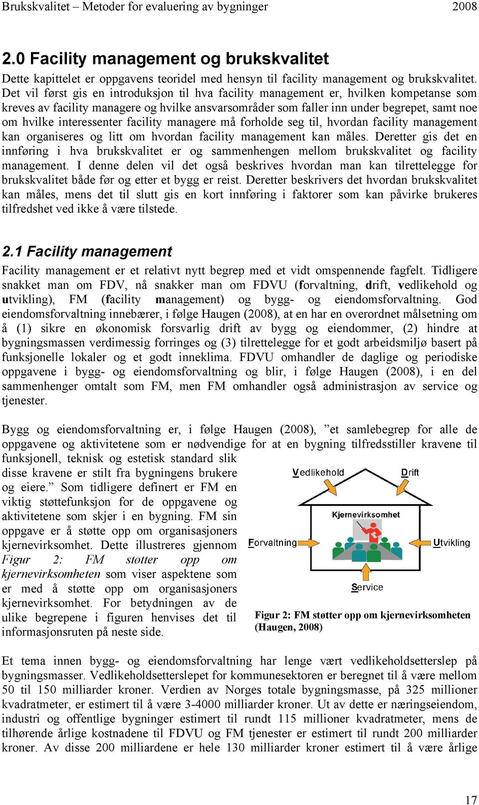 interessenter facility managere må forholde seg til, hvordan facility management kan organiseres og litt om hvordan facility management kan måles.