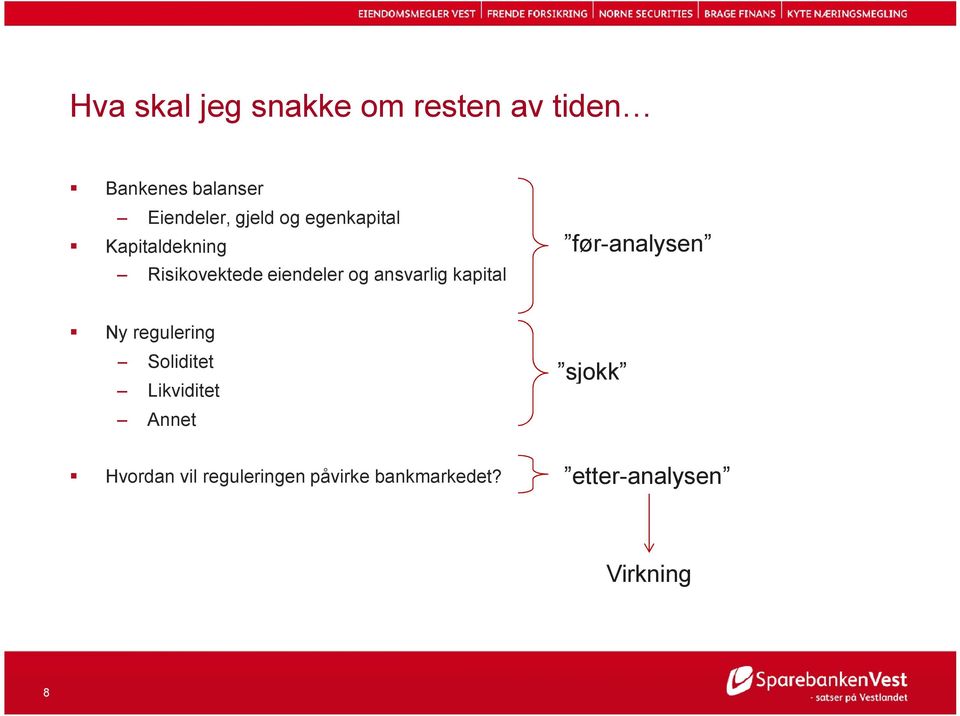 ansvarlig kapital før-analysen Ny regulering Soliditet Likviditet