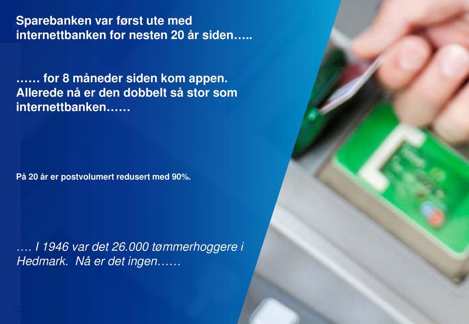 Allerede nå er den dobbelt så stor som internettbanken På 20 år er