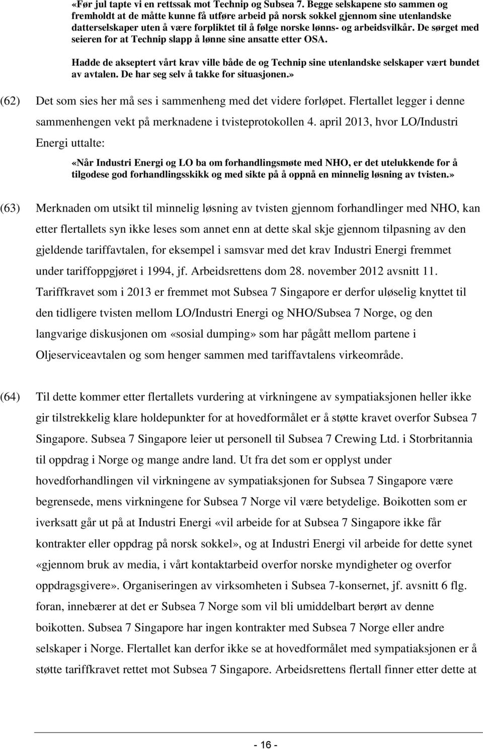 De sørget med seieren for at Technip slapp å lønne sine ansatte etter OSA. Hadde de akseptert vårt krav ville både de og Technip sine utenlandske selskaper vært bundet av avtalen.