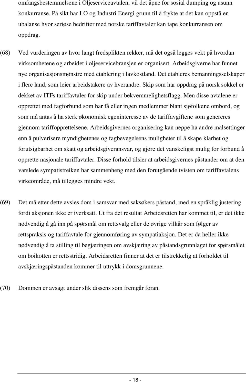 (68) Ved vurderingen av hvor langt fredsplikten rekker, må det også legges vekt på hvordan virksomhetene og arbeidet i oljeservicebransjen er organisert.