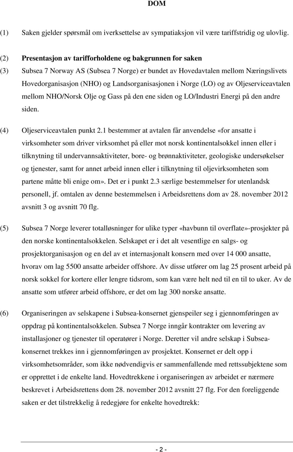 Norge (LO) og av Oljeserviceavtalen mellom NHO/Norsk Olje og Gass på den ene siden og LO/Industri Energi på den andre siden. (4) Oljeserviceavtalen punkt 2.