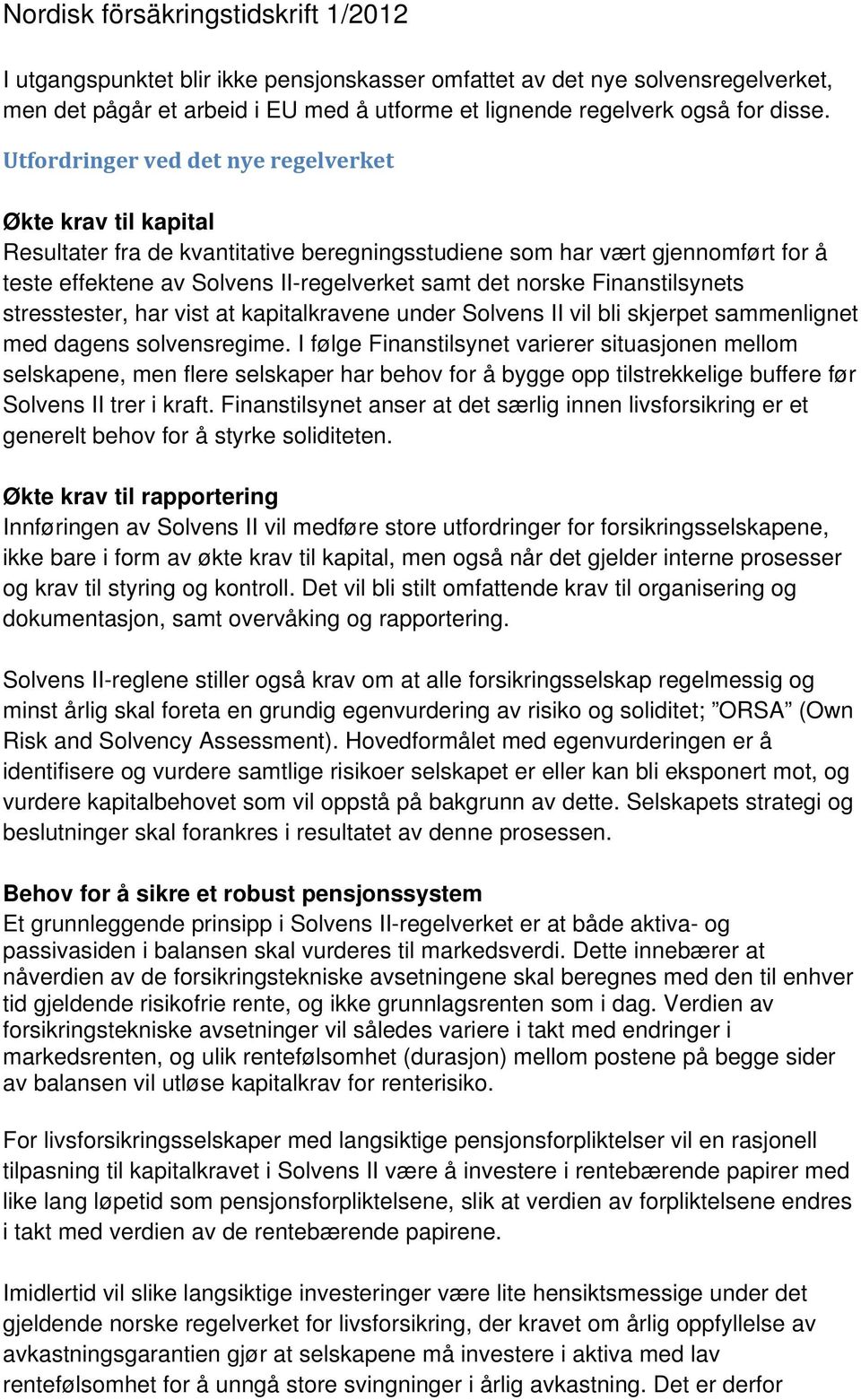 Finanstilsynets stresstester, har vist at kapitalkravene under Solvens II vil bli skjerpet sammenlignet med dagens solvensregime.