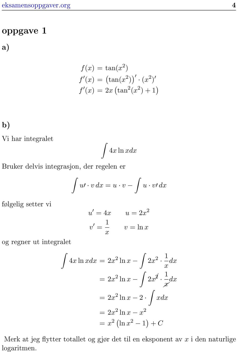 delvis integrasjon, der regelen er u v dx u v u v dx følgelig setter vi u x u x v x v ln x og