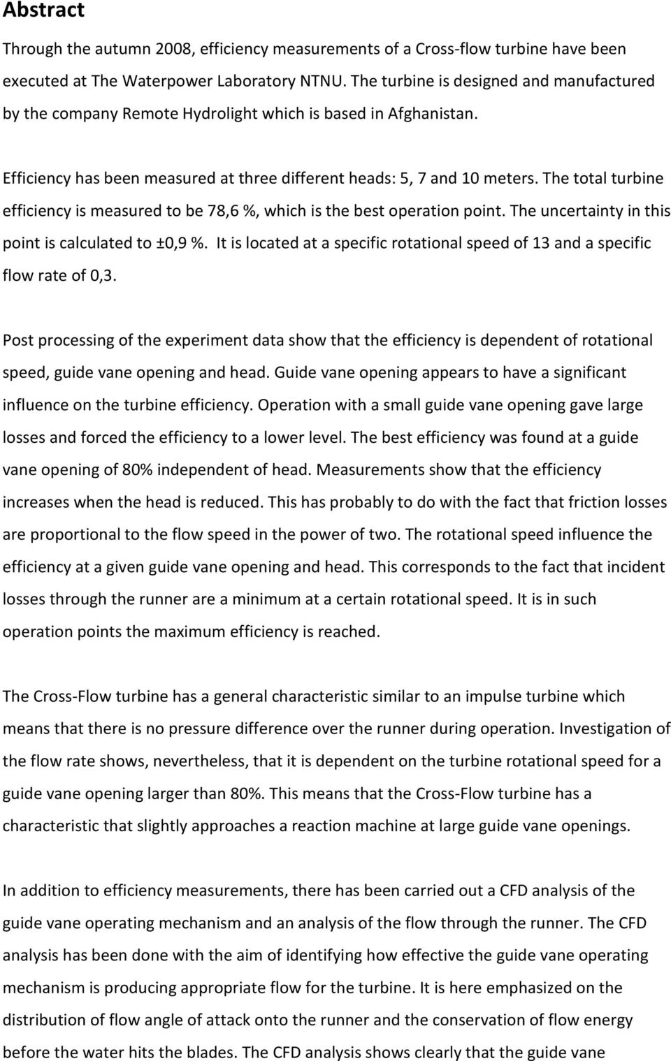 The total turbine efficiency is measured to be 78,6 %, which is the best operation point. The uncertainty in this point is calculated to ±0,9 %.