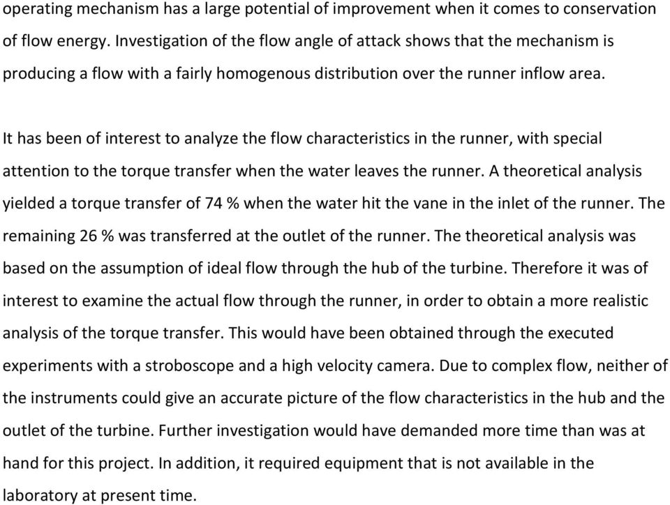 It has been of interest to analyze the flow characteristics in the runner, with special attention to the torque transfer when the water leaves the runner.