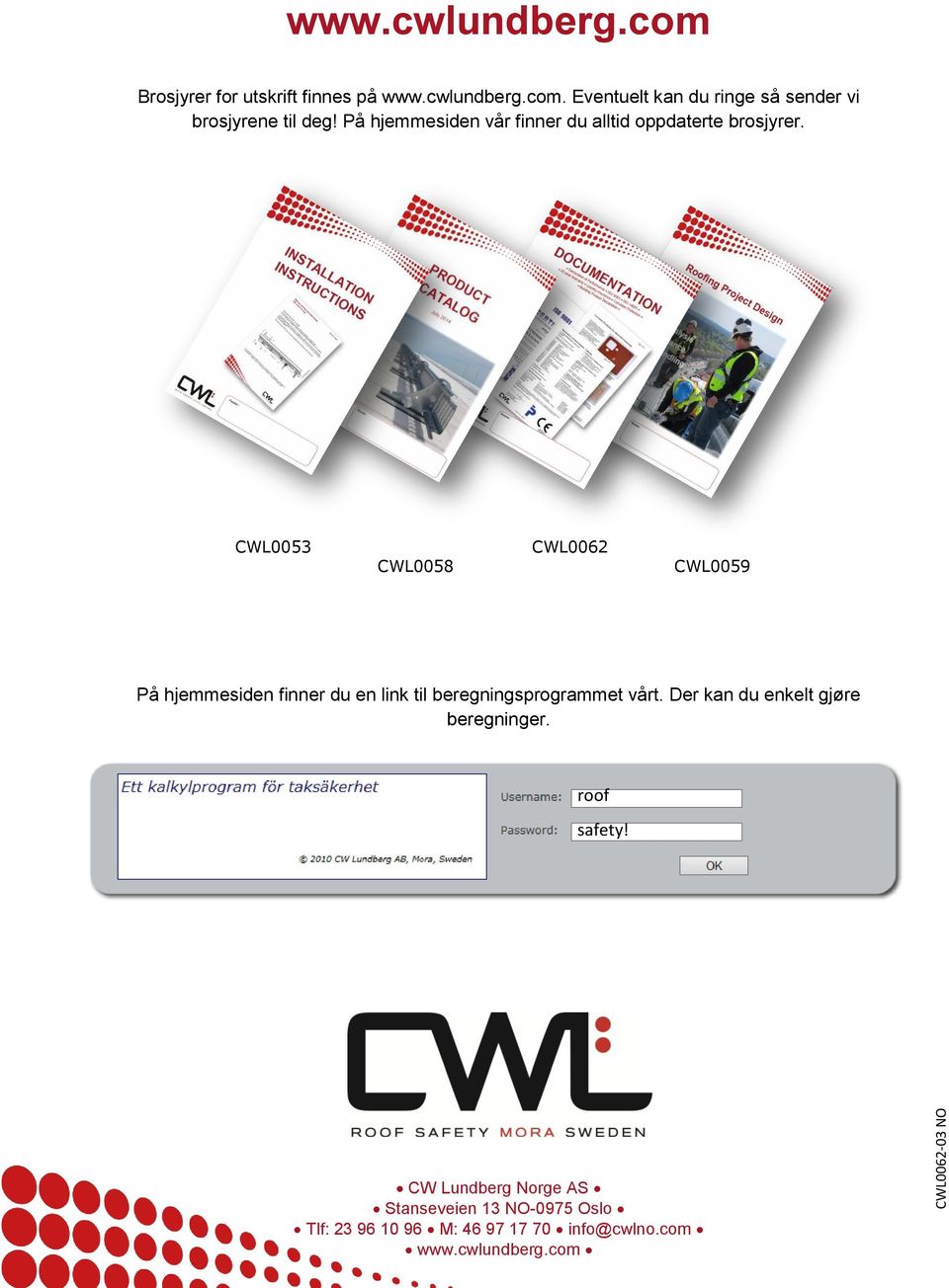 CWL0053 CWL0058 CWL0062 CWL0059 På hjemmesiden finner du en link til beregningsprogrammet vårt.