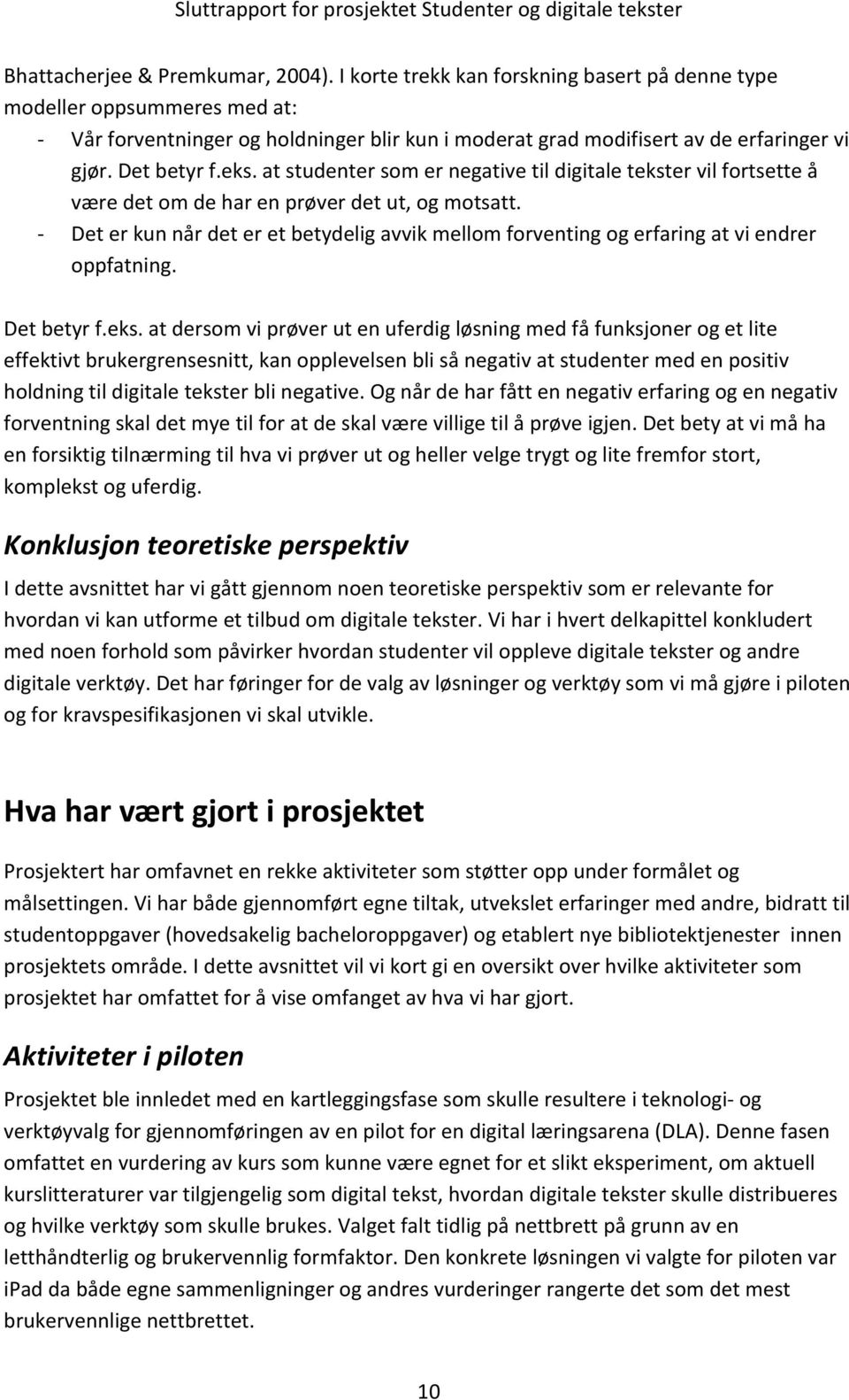 at studenter som er negative til digitale tekster vil fortsette å være det om de har en prøver det ut, og motsatt.