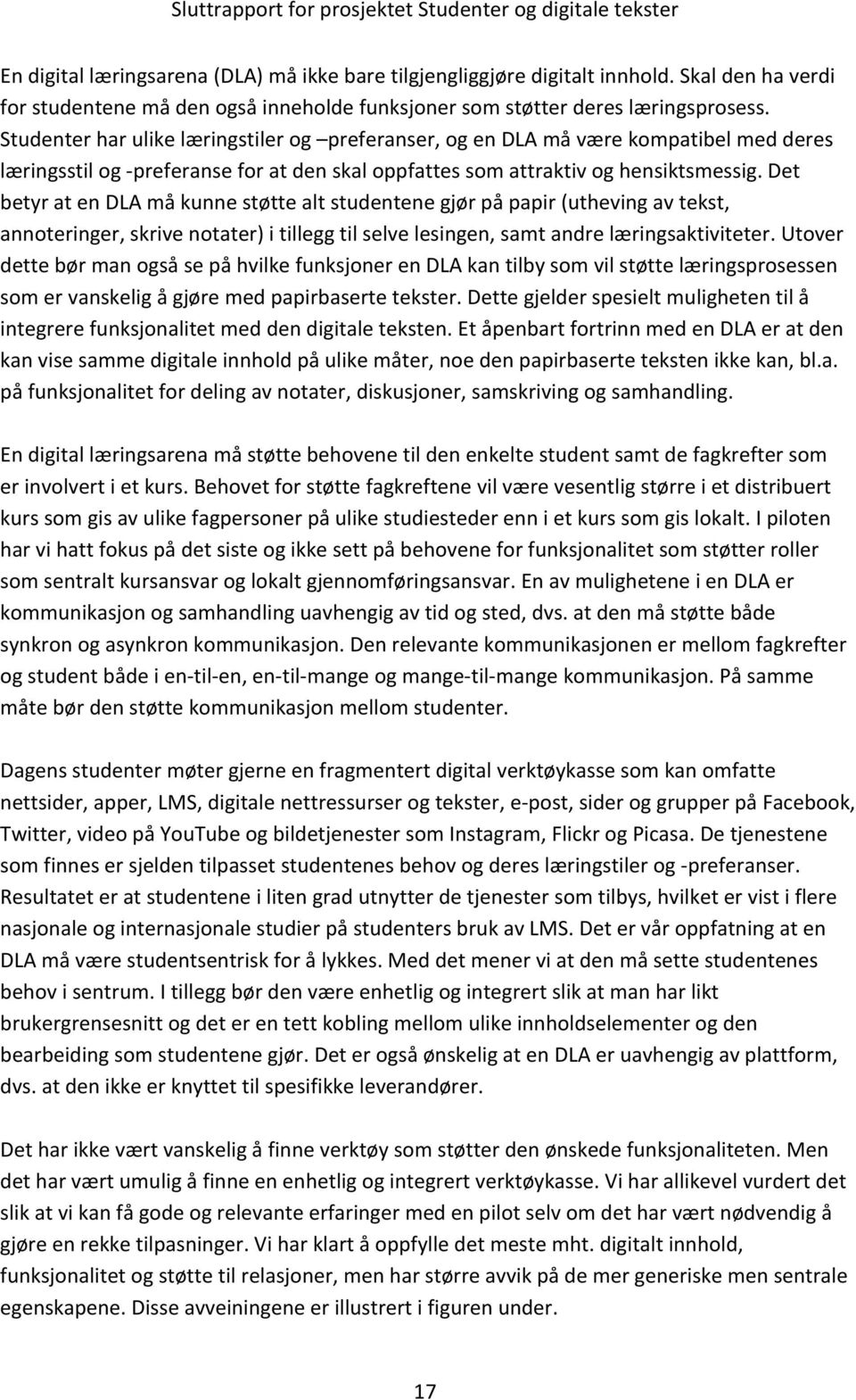 Det betyr at en DLA må kunne støtte alt studentene gjør på papir (utheving av tekst, annoteringer, skrive notater) i tillegg til selve lesingen, samt andre læringsaktiviteter.