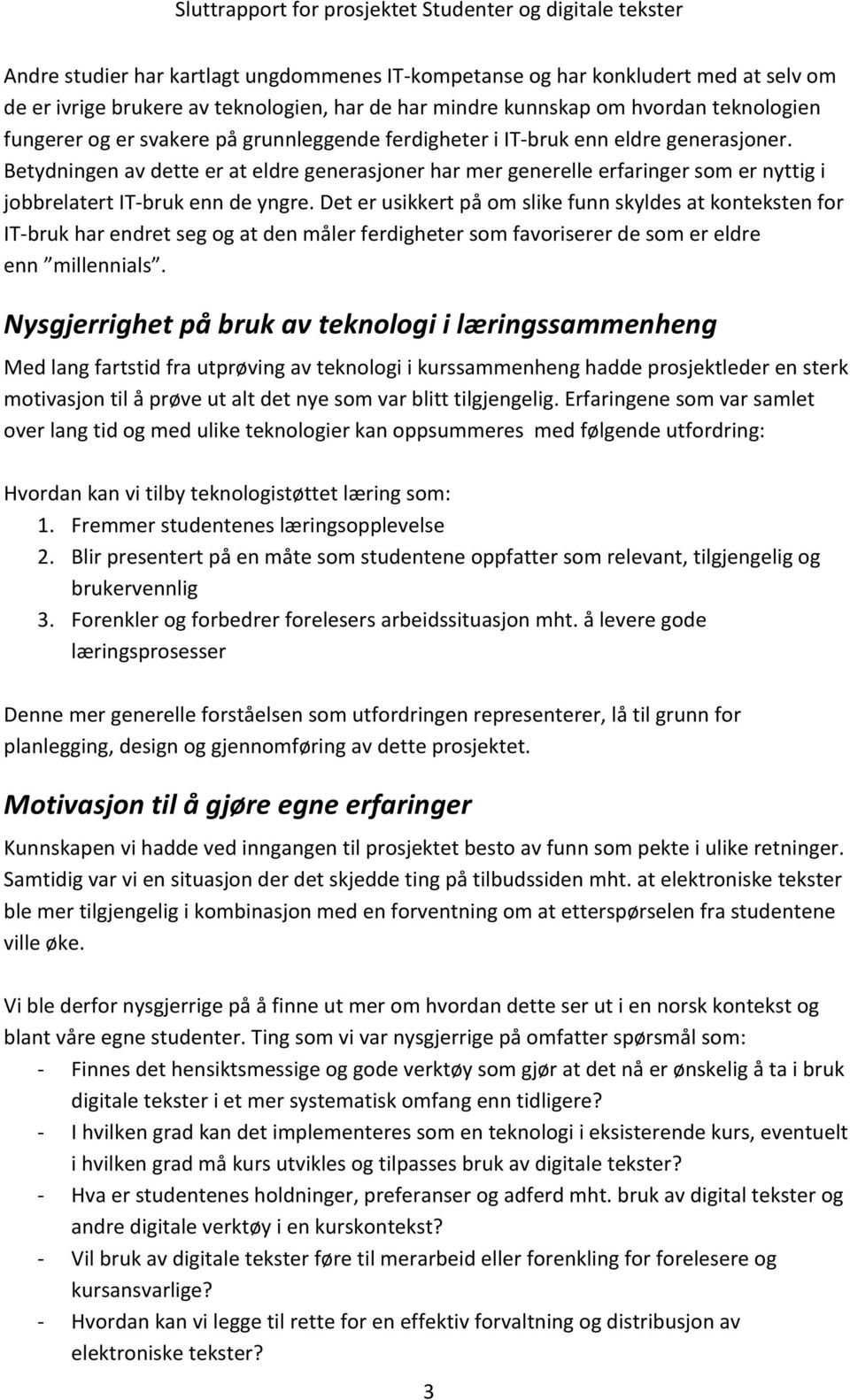 Det er usikkert på om slike funn skyldes at konteksten for IT- bruk har endret seg og at den måler ferdigheter som favoriserer de som er eldre enn millennials.