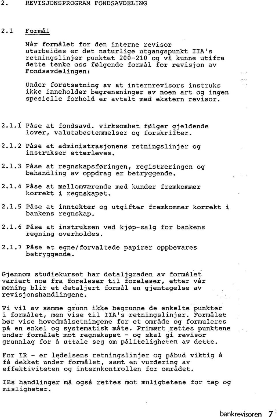 Fondsavdelingen: Under forutsetning av at intern revisors instruks ikke inneholder begrensninger av noen art og ingen spesieiie forhold er avtalt med ekstern revisor. 2.1.1 Pase at fondsavd.