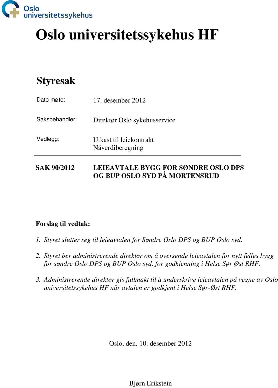 PÅ MORTENSRUD Forslag til vedtak: 1. Styret slutter seg til leieavtalen for Søndre Oslo DPS og BUP Oslo syd. 2.