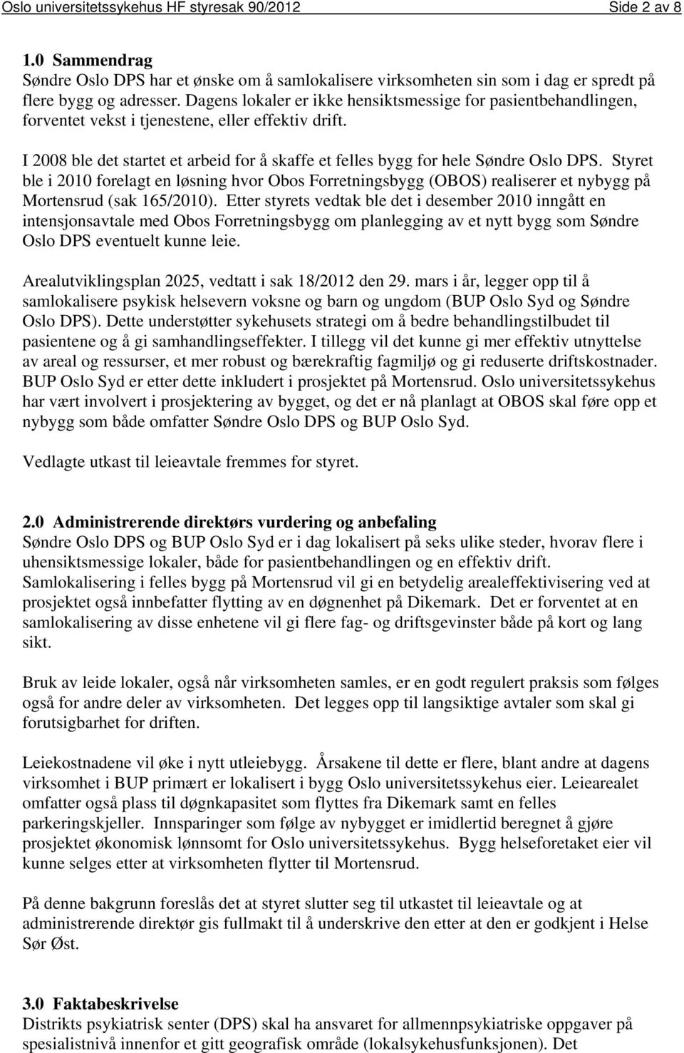 I 2008 ble det startet et arbeid for å skaffe et felles bygg for hele Søndre Oslo DPS.