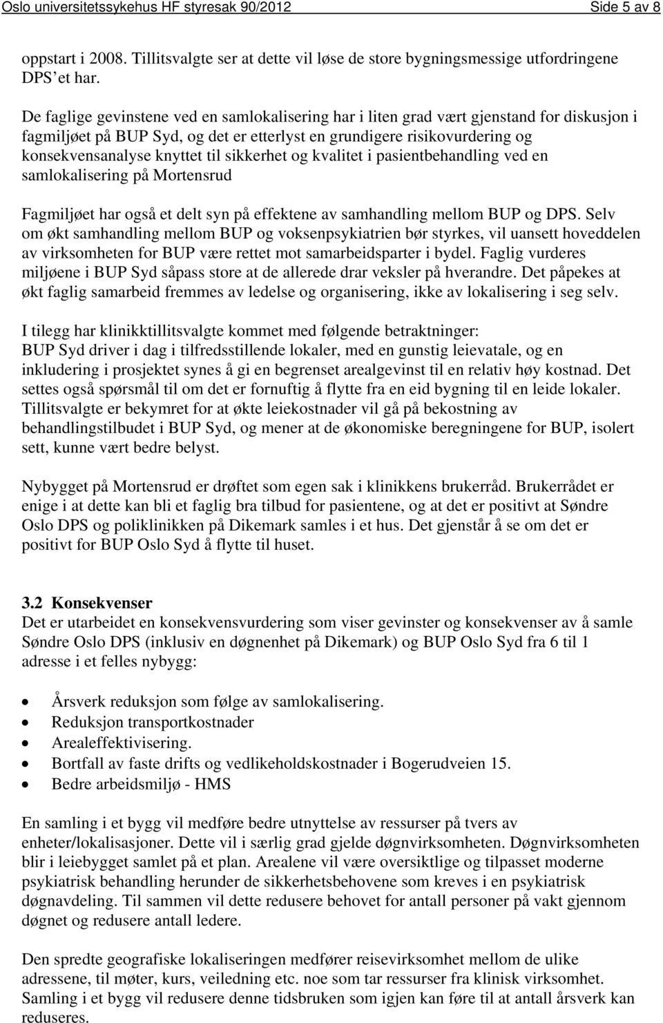 sikkerhet og kvalitet i pasientbehandling ved en samlokalisering på Mortensrud Fagmiljøet har også et delt syn på effektene av samhandling mellom BUP og DPS.