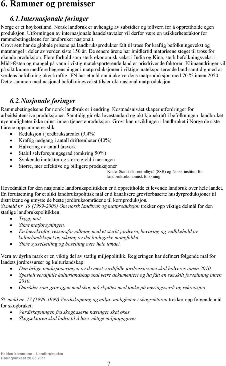 Grovt sett har de globale prisene på landbruksprodukter falt til tross for kraftig befolkningsvekst og matmangel i deler av verden siste 150 år.