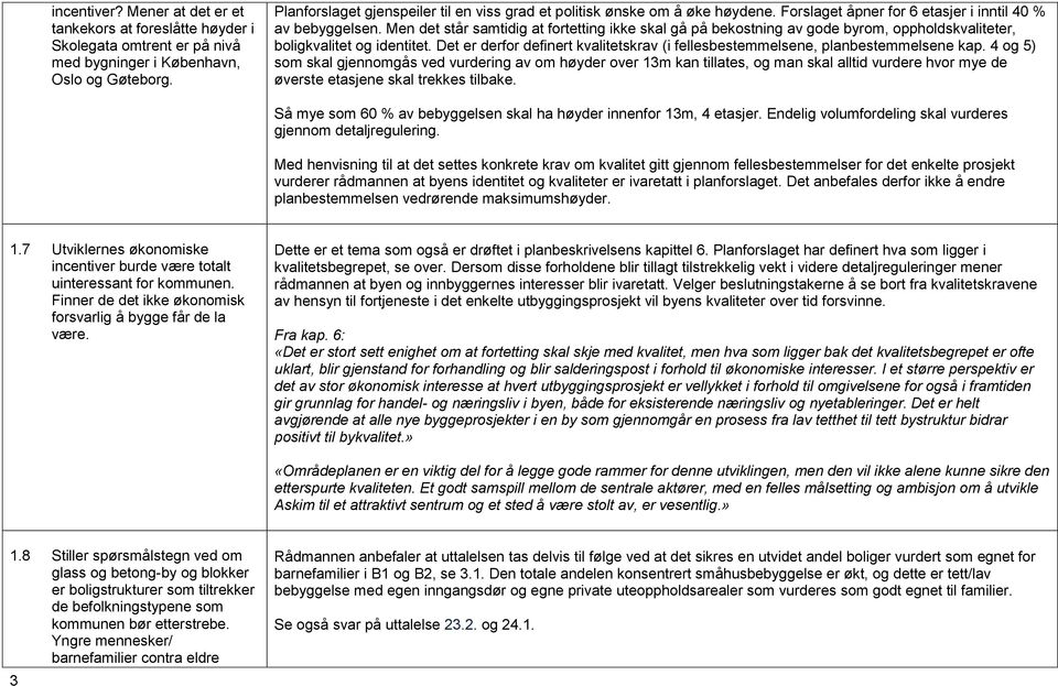 Men det står samtidig at fortetting ikke skal gå på bekostning av gode byrom, oppholdskvaliteter, boligkvalitet og identitet.