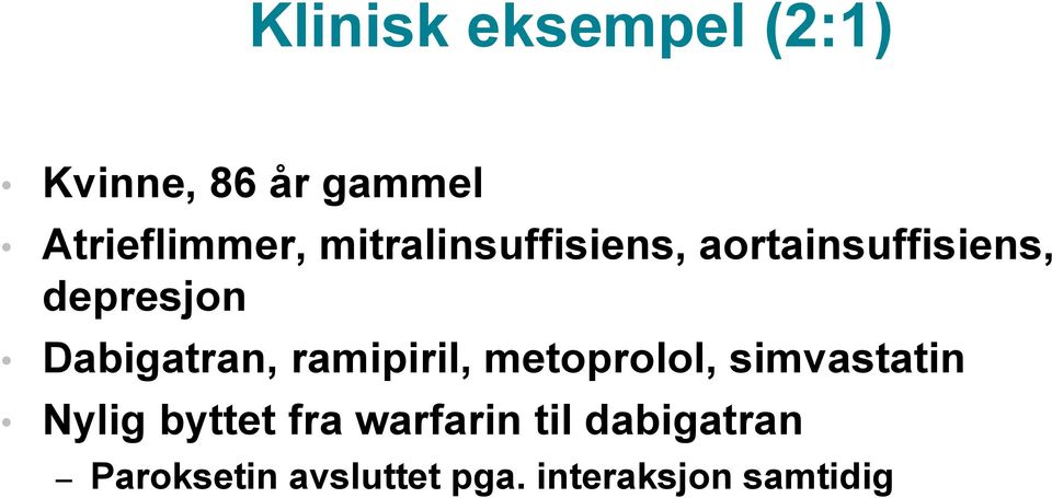 ramipiril, metoprolol, simvastatin Nylig byttet fra warfarin