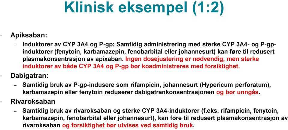 Dabigatran: Samtidig bruk av P-gp-indusere som rifampicin, johannesurt (Hypericum perforatum), karbamazepin eller fenytoin reduserer dabigatrankonsentrasjonen og bør unngås.