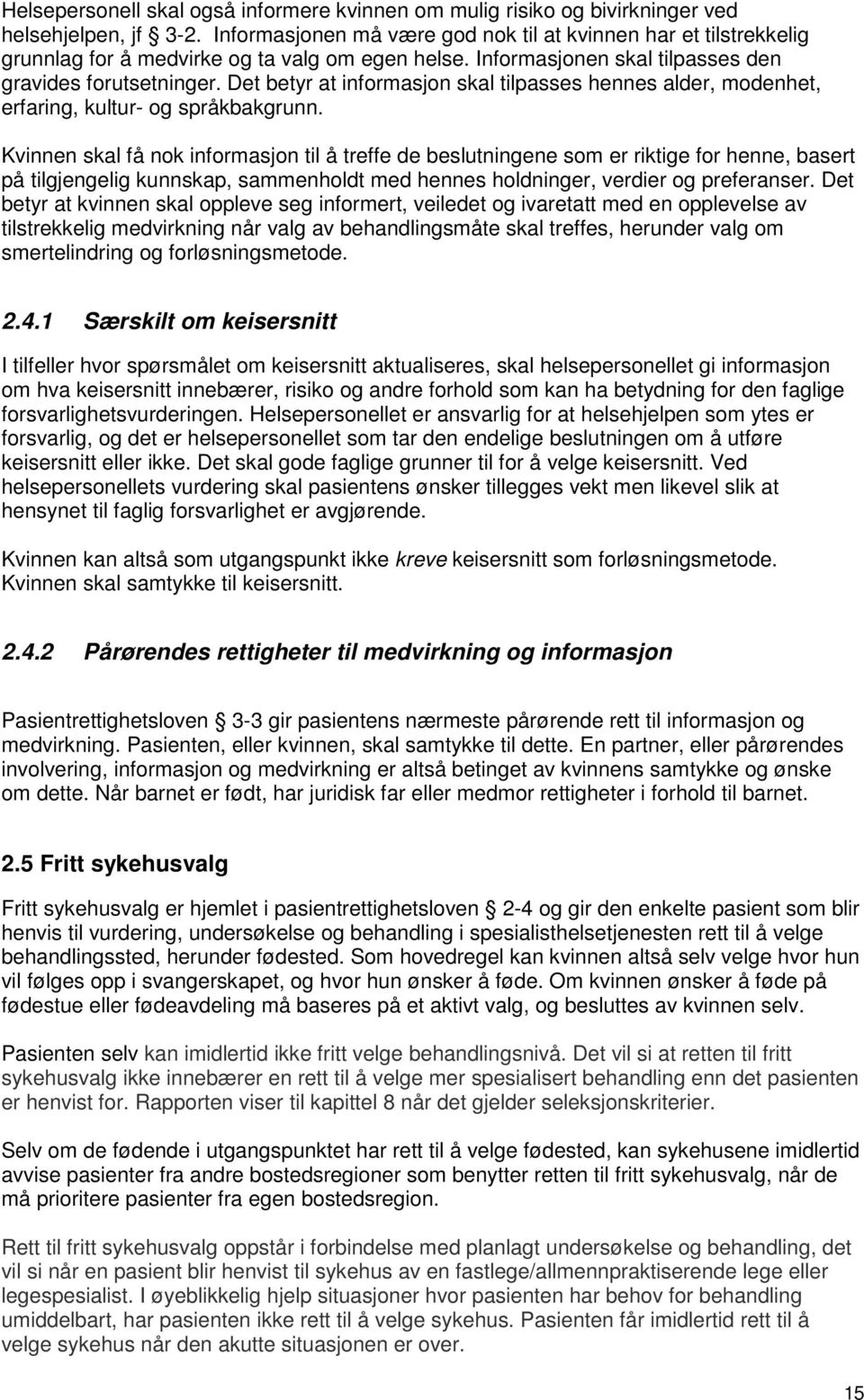 Det betyr at informasjon skal tilpasses hennes alder, modenhet, erfaring, kultur- og språkbakgrunn.