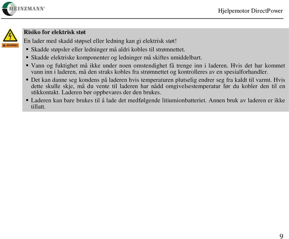 Hvis det har kommet vann inn i laderen, må den straks kobles fra strømnettet og kontrolleres av en spesialforhandler.