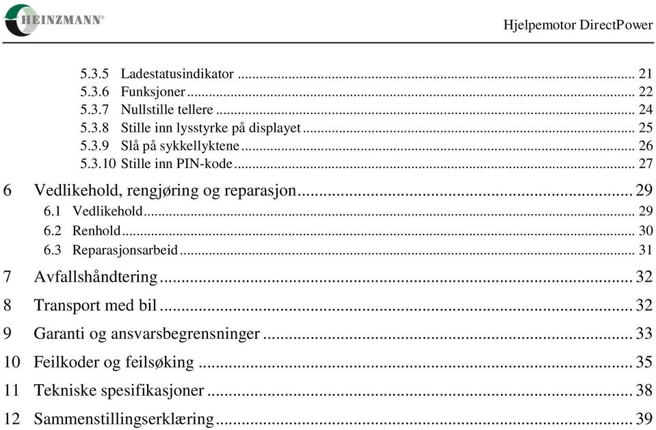 1 Vedlikehold... 29 6.2 Renhold... 30 6.3 Reparasjonsarbeid... 31 7 Avfallshåndtering... 32 8 Transport med bil.