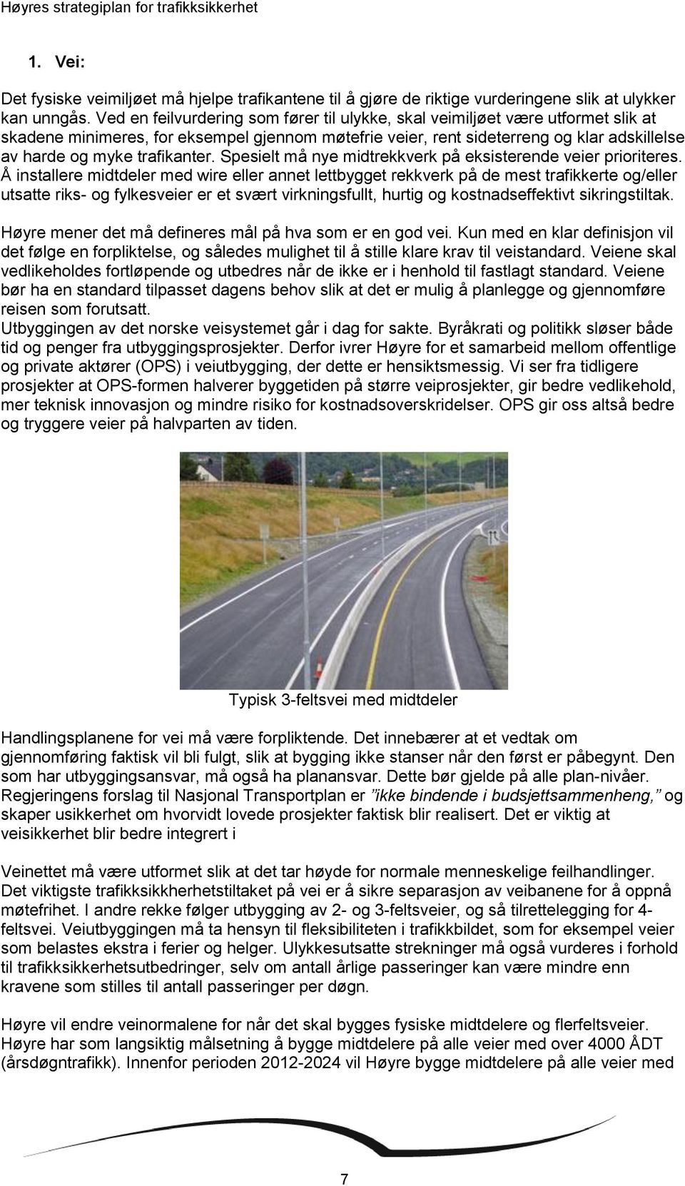 trafikanter. Spesielt må nye midtrekkverk på eksisterende veier prioriteres.