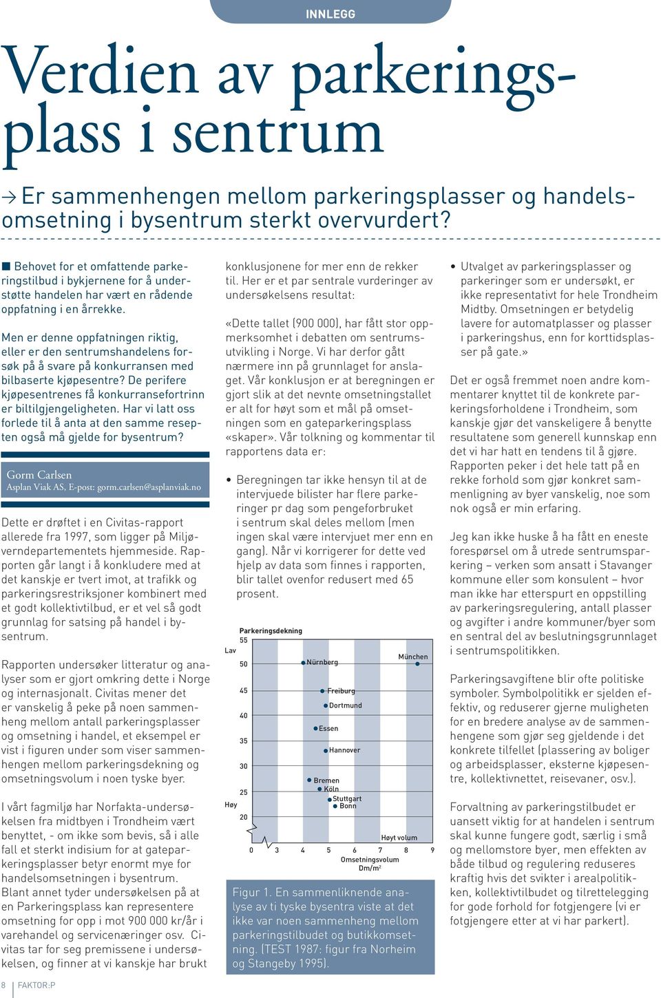 Men er denne oppfatningen riktig, eller er den sentrumshandelens forsøk på å svare på konkurransen med bilbaserte kjøpesentre?