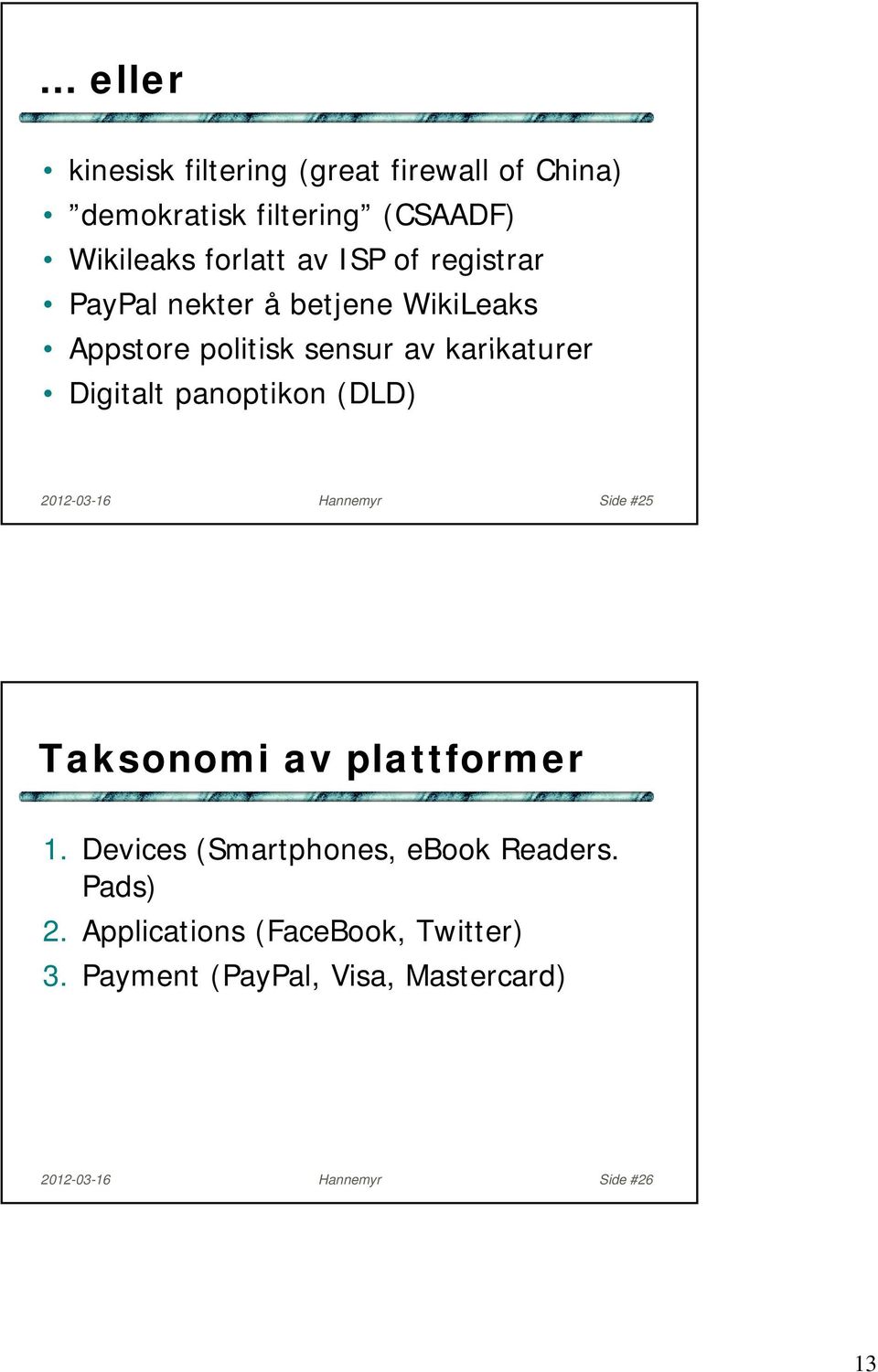 (DLD) 2012-03-16 Hannemyr Side #25 Taksonomi av plattformer 1. Devices (Smartphones, ebook Readers.