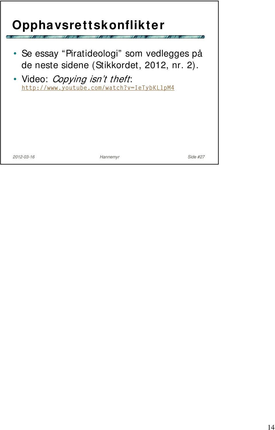 2). Video: Copying isn t theft: http://www.youtube.