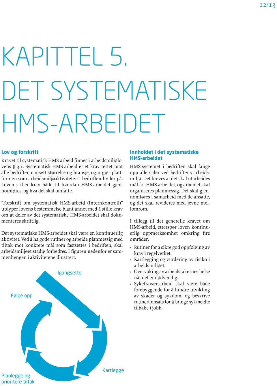 Loven stiller krav både til hvordan HMS-arbeidet gjennomføres, og hva det skal omfatte.