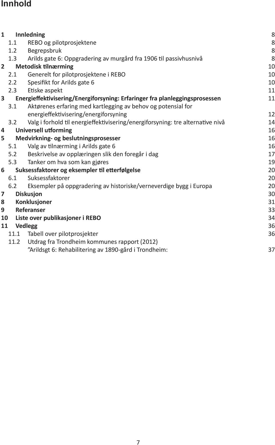 1 Aktørenes erfaring med kartlegging av behov og potensial for energieffektivisering/energiforsyning 12 3.