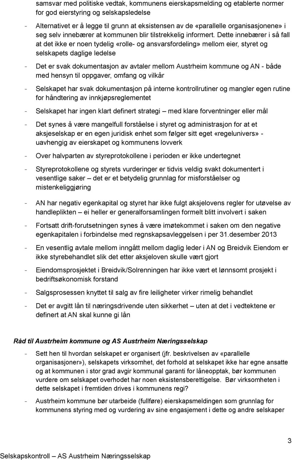 Dette innebærer i så fall at det ikke er noen tydelig «rolle- og ansvarsfordeling» mellom eier, styret og selskapets daglige ledelse - Det er svak dokumentasjon av avtaler mellom Austrheim kommune og