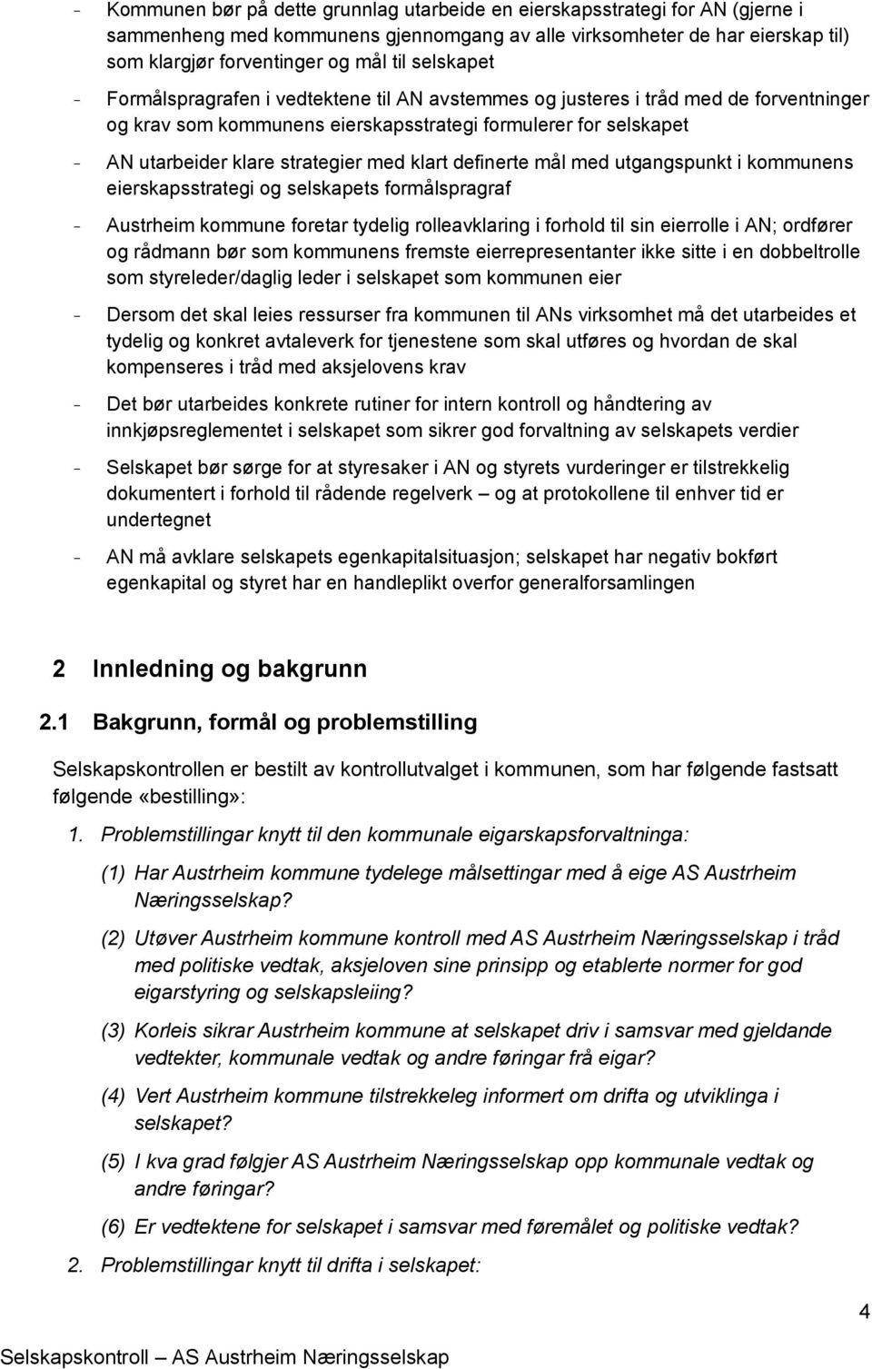 med klart definerte mål med utgangspunkt i kommunens eierskapsstrategi og selskapets formålspragraf - Austrheim kommune foretar tydelig rolleavklaring i forhold til sin eierrolle i AN; ordfører og