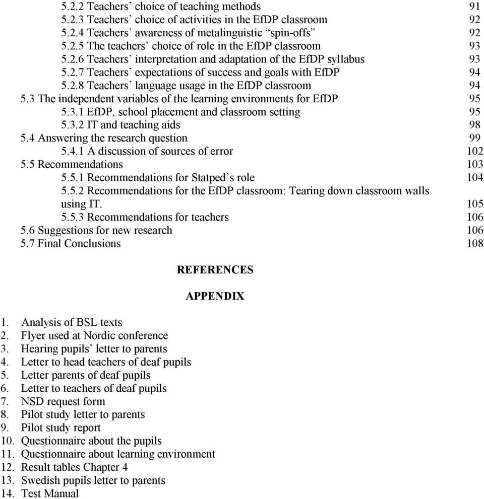 3 The independent variables of the learning environments for EfDP 5.3.1 EfDP, school placement and classroom setting 5.3.2 IT and teaching aids 5.4 Answering the research question 5.4.1 A discussion of sources of error 5.