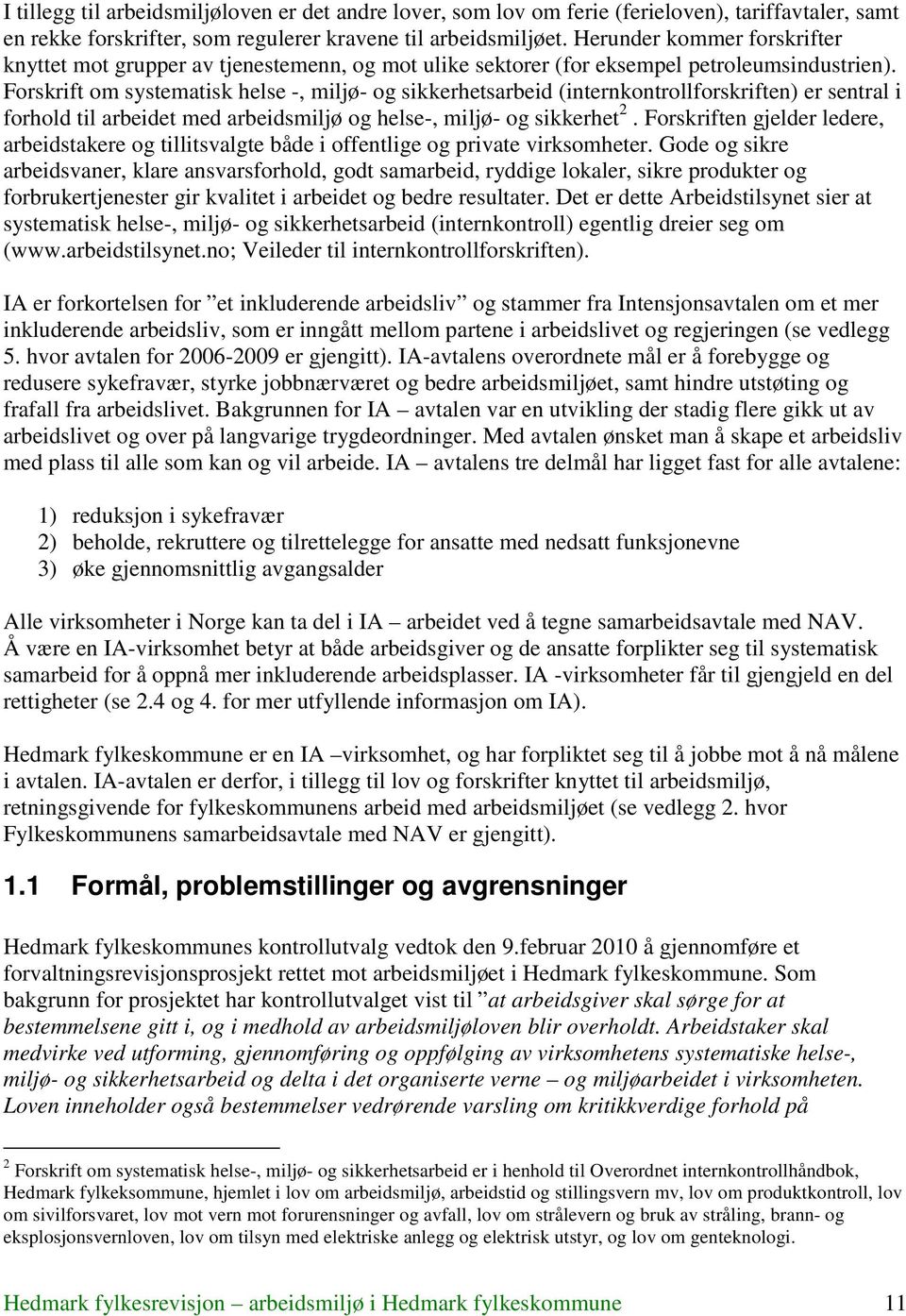 Forskrift om systematisk helse -, miljø- og sikkerhetsarbeid (internkontrollforskriften) er sentral i forhold til arbeidet med arbeidsmiljø og helse-, miljø- og sikkerhet 2.