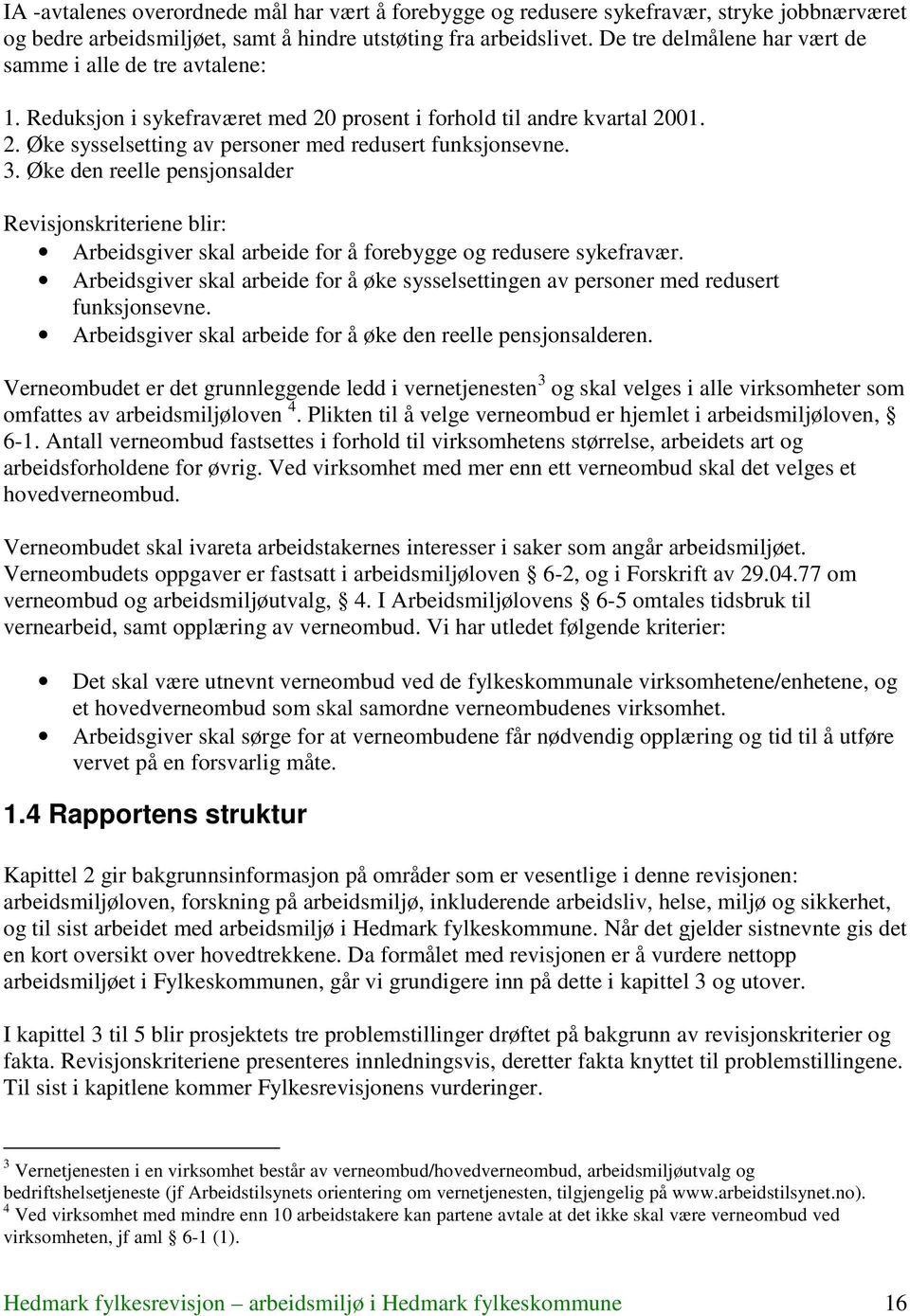 Øke den reelle pensjonsalder Revisjonskriteriene blir: Arbeidsgiver skal arbeide for å forebygge og redusere sykefravær.