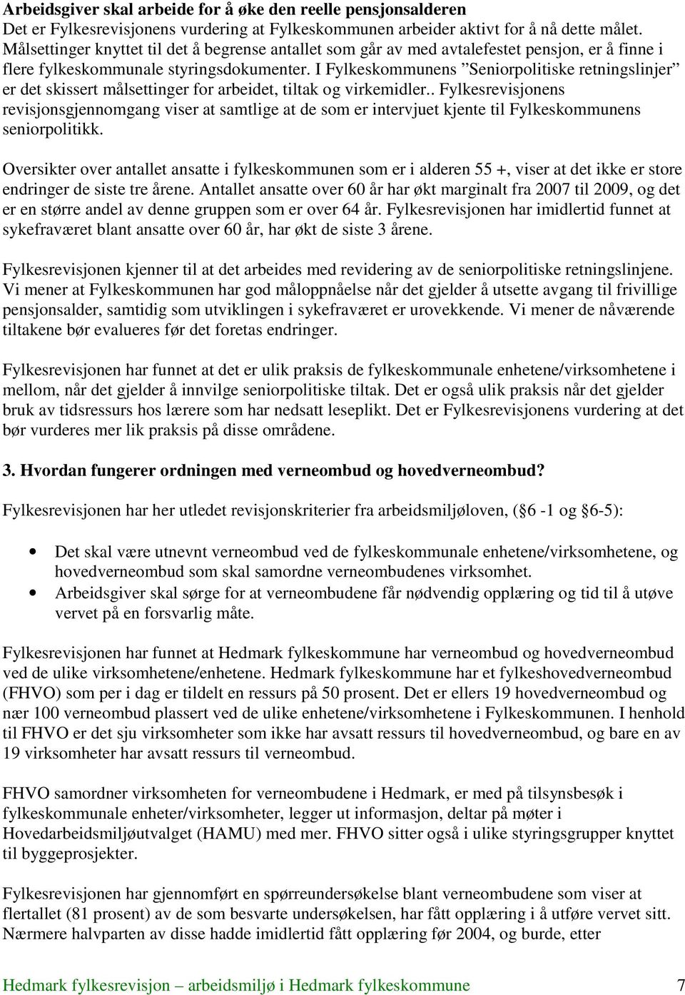 I Fylkeskommunens Seniorpolitiske retningslinjer er det skissert målsettinger for arbeidet, tiltak og virkemidler.