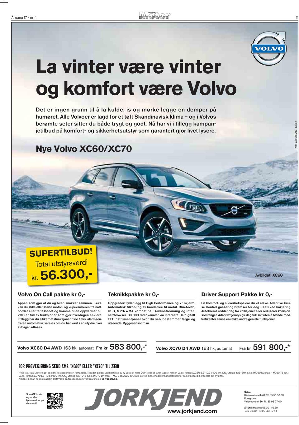Nå har vi i tillegg kampanjetilbud på komfort- og sikkerhetsutstyr som garantert gjør livet lysere. Nye Volvo XC60/XC70 Petit Grafi sk AS - Skien SUPERTILBUD! Total utstyrsverdi kr. 56.