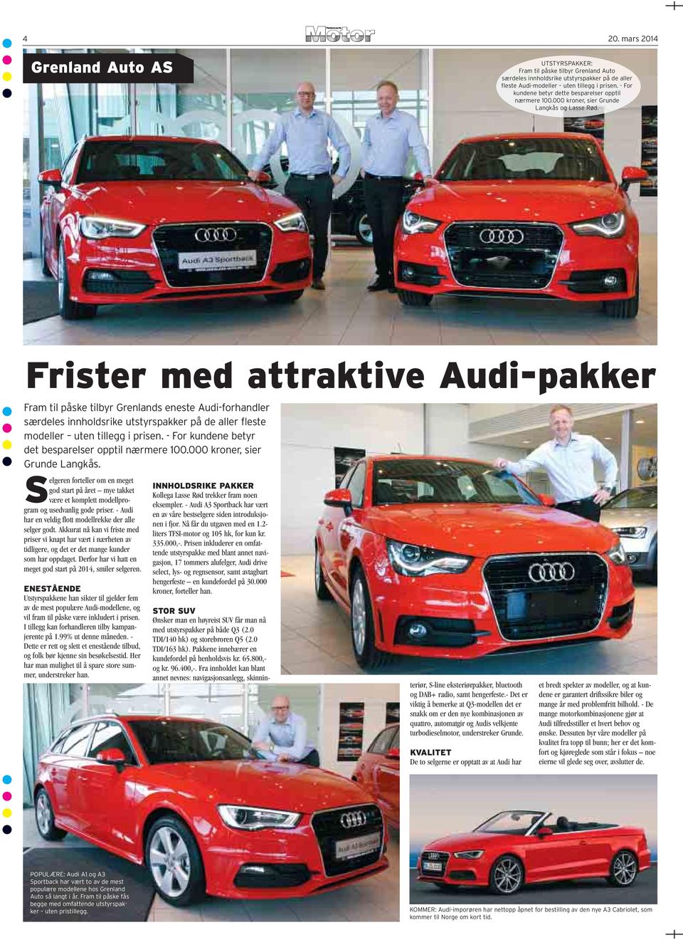 Frister med attraktive Audi-pakker Fram til påske tilbyr Grenlands eneste Audi-forhandler særdeles innholdsrike utstyrspakker på de aller fleste modeller uten tillegg i prisen.