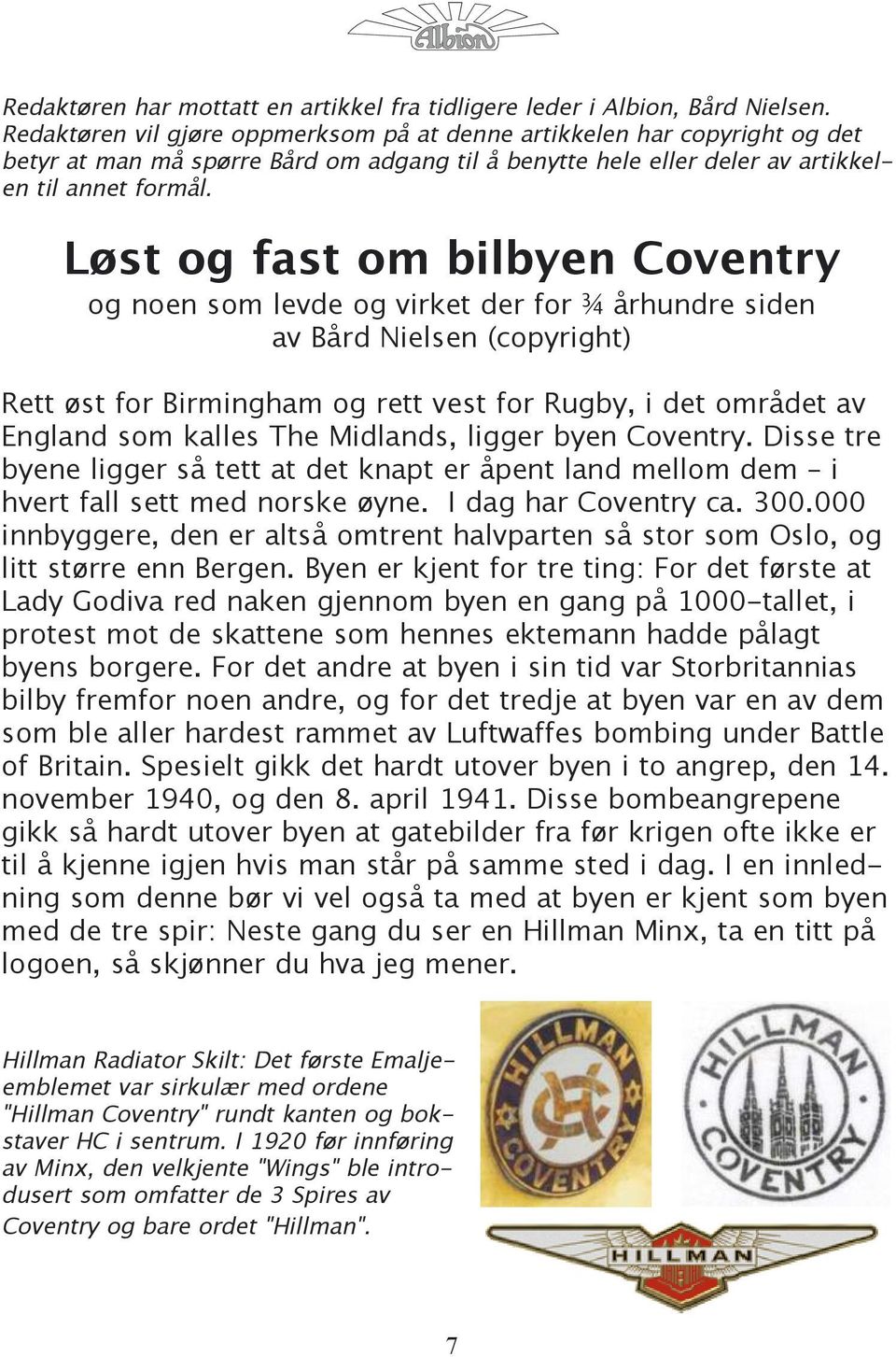 Løst og fast om bilbyen Coventry og noen som levde og virket der for ¾ århundre siden av Bård Nielsen (copyright) Rett øst for Birmingham og rett vest for Rugby, i det området av England som kalles